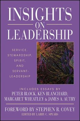 Insights on Leadership: Service, Stewardship, Spirit, and Servant-Leadership by Spears, Larry C.