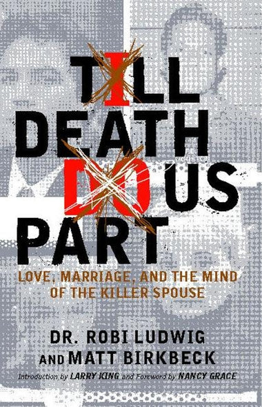 'till Death Do Us Part: Love, Marriage, and the Mind of the Killer Spouse by Ludwig, Robi