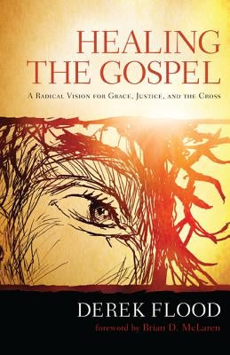 Healing the Gospel by Flood, Derek