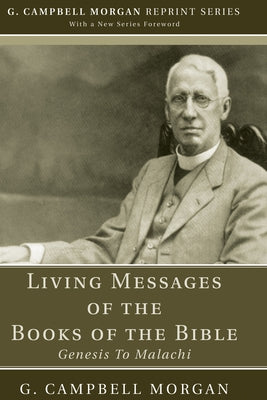 Living Messages of the Books of the Bible: Genesis to Malachi by Morgan, G. Campbell