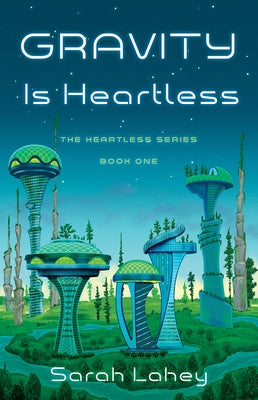 Gravity Is Heartless: The Heartless Series, Book One by Lahey, Sarah