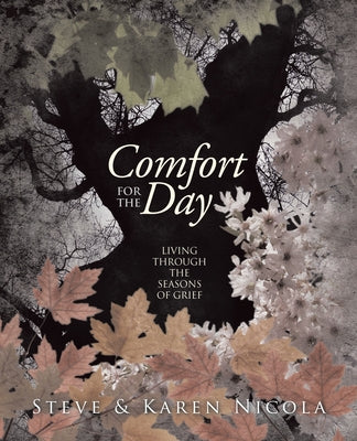 Comfort for the Day: Living Through the Seasons of Grief by Nicola, Steve