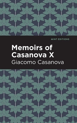 Memoirs of Casanova Volume X by Casanova, Giacomo