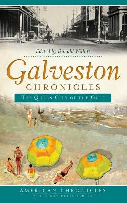 Galveston Chronicles: The Queen City of the Gulf by Willett, Donald