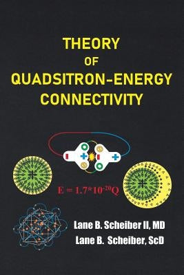 Theory of Quadsitron-Energy Connectivity by Scheiber II MD, Lane B.