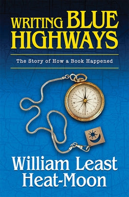 Writing Blue Highways: The Story of How a Book Happened by Heat Moon, William Least