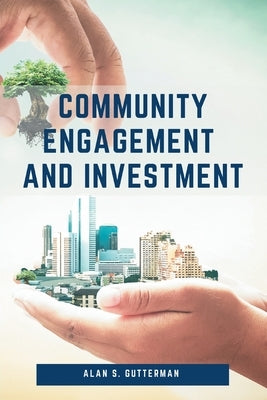 Community Engagement and Investment by Gutterman, Alan S.