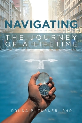 Navigating the Journey of a Lifetime by Turner, Donna P.