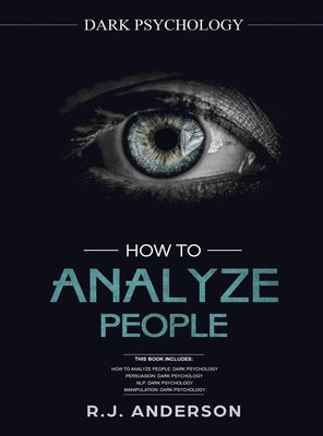 How to Analyze People: Dark Psychology Series 4 Manuscripts - How to Analyze People, Persuasion, NLP, and Manipulation by Anderson, R. J.