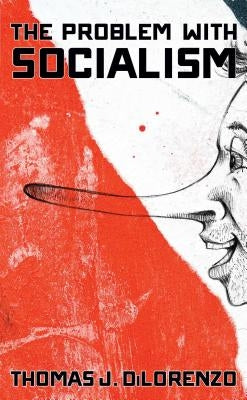 The Problem with Socialism by Dilorenzo, Thomas