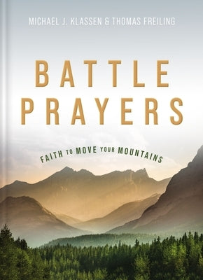 Battle Prayers: Faith to Move Your Mountains by Klassen, Michael A.