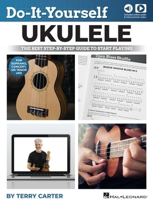 Do-It-Yourself Ukulele: The Best Step-By-Step Guide to Start Playing Soprano, Concert, or Tenor Ukulele by Terry Carter with Online Audio and Video Le by Carter, Terry