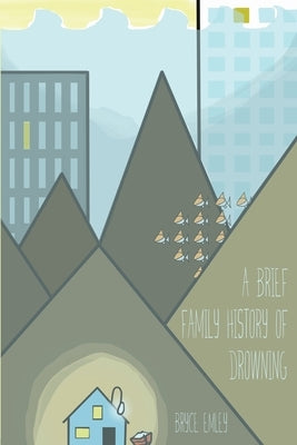 A Brief Family History of Drowning by Emley, Bryce