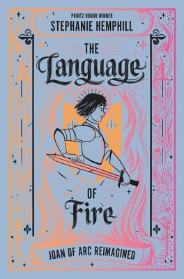 The Language of Fire: Joan of Arc Reimagined by Hemphill, Stephanie
