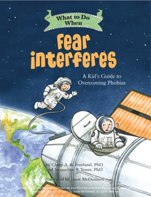 What to Do When Fear Interferes: A Kid's Guide to Dealing with Phobias by Freeland, Claire A. B.