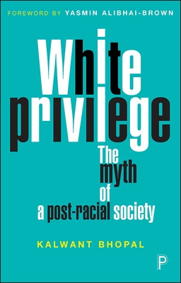 White Privilege: The Myth of a Post-Racial Society by Bhopal, Kalwant