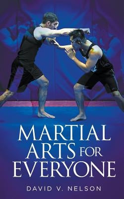 Martial Arts for Everyone by Nelson, David V.