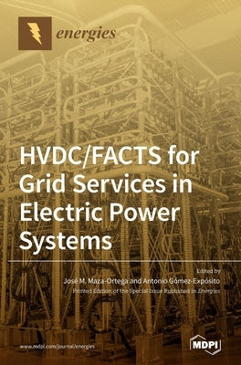HVDC/FACTS for Grid Services in Electric Power Systems by Maza-Ortega, José M.