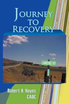 Journey to Recovery by Hayes, Cadc Robert a.