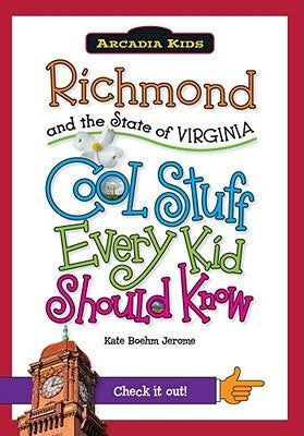 Richmond and the State of Virginia: Cool Stuff Every Kid Should Know by Jerome, Kate Boehm