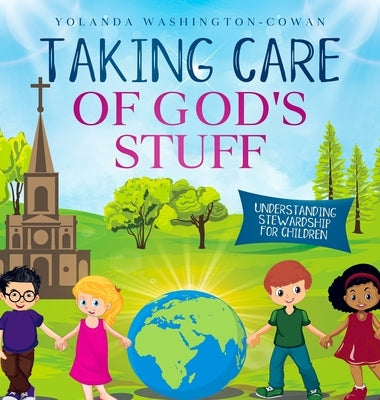 Taking Care of God's Stuff Understanding Stewardship for Children by Washington-Cowan, Yolanda