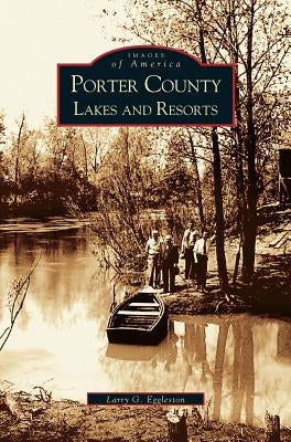 Porter County Lakes and Resorts by Eggleston, Larry G.