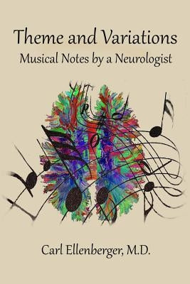 Theme and Variations: Musical Notes by a Neurologist by Ellenberger, M. D. Carl