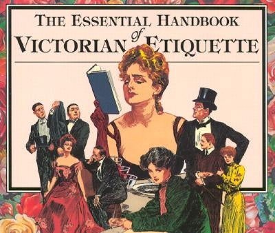The Essential Handbook of Victorian Etiquette by Hill, Thomas E.