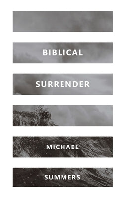 Biblical Surrender by Summers, Michael A.