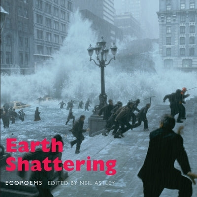Earth Shattering: Ecopoems by Astley, Neil
