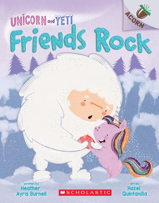 Friends Rock: An Acorn Book (Unicorn and Yeti #3), Volume 3: An Acorn Book by Burnell, Heather Ayris