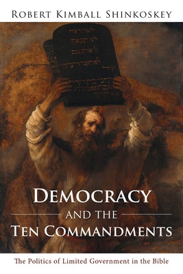 Democracy and the Ten Commandments by Shinkoskey, Robert Kimball