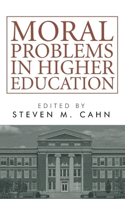 Moral Problems in Higher Education by Cahn, Steven M.