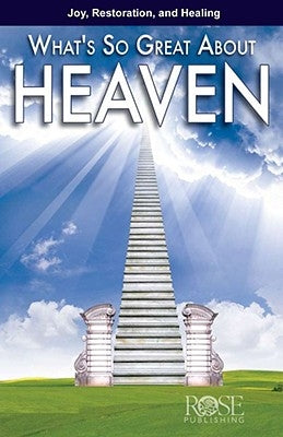 What's So Great about Heaven by Rose Publishing