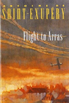 Flight to Arras by de Saint-Exup&#233;ry, Antoine