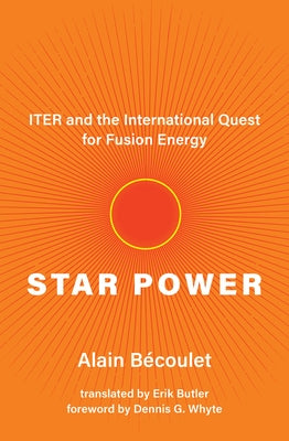 Star Power: Iter and the International Quest for Fusion Energy by Bécoulet, Alain