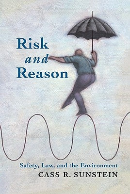 Risk and Reason: Safety, Law, and the Environment by Sunstein, Cass R.