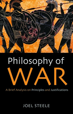 Philosophy of War by Steele, Joel