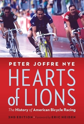 Hearts of Lions: The History of American Bicycle Racing by Nye, Peter Joffre