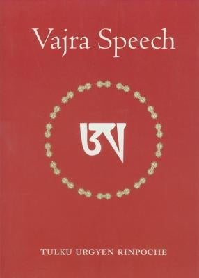 Vajra Speech: Pith Instructions for the Dzogchen Yogi by Rinpoche, Tulku Urgyen
