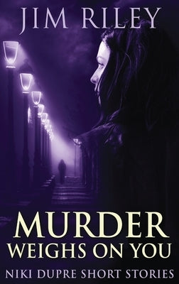 Murder Weighs On You by Riley, Jim