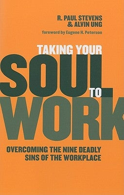Taking Your Soul to Work: Overcoming the Nine Deadly Sins of the Workplace by Stevens, R. Paul