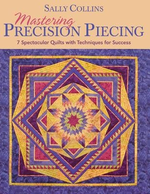 Mastering Precision Piecing - Print on Demand Edition by Collins, Sally
