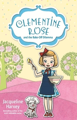 Clementine Rose and the Bake-Off Dilemma, Volume 14 by Harvey, Jacqueline