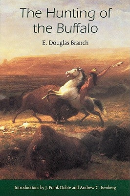 The Hunting of the Buffalo by Branch, E. Douglas