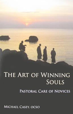 The Art of Winning Souls: Pastoral Care of Novices by Casey, Michael