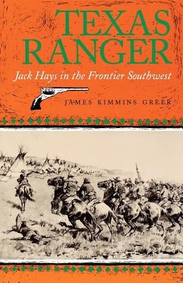 Texas Ranger: Jack Hays in the Frontier Southwest by Greer, James Kimmins
