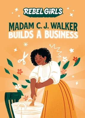 Madam C. J. Walker Builds a Business by Rebel Girls