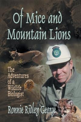 Of Mice and Mountain Lions: The Adventures of a Wildlife Biologist by George, Ronnie Ridley