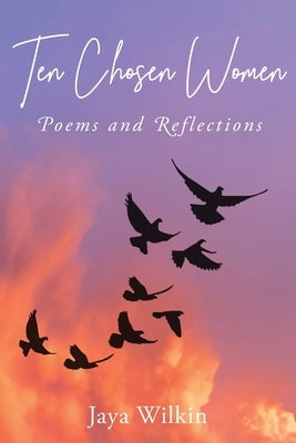 Ten Chosen Women by Wilkin, Jaya